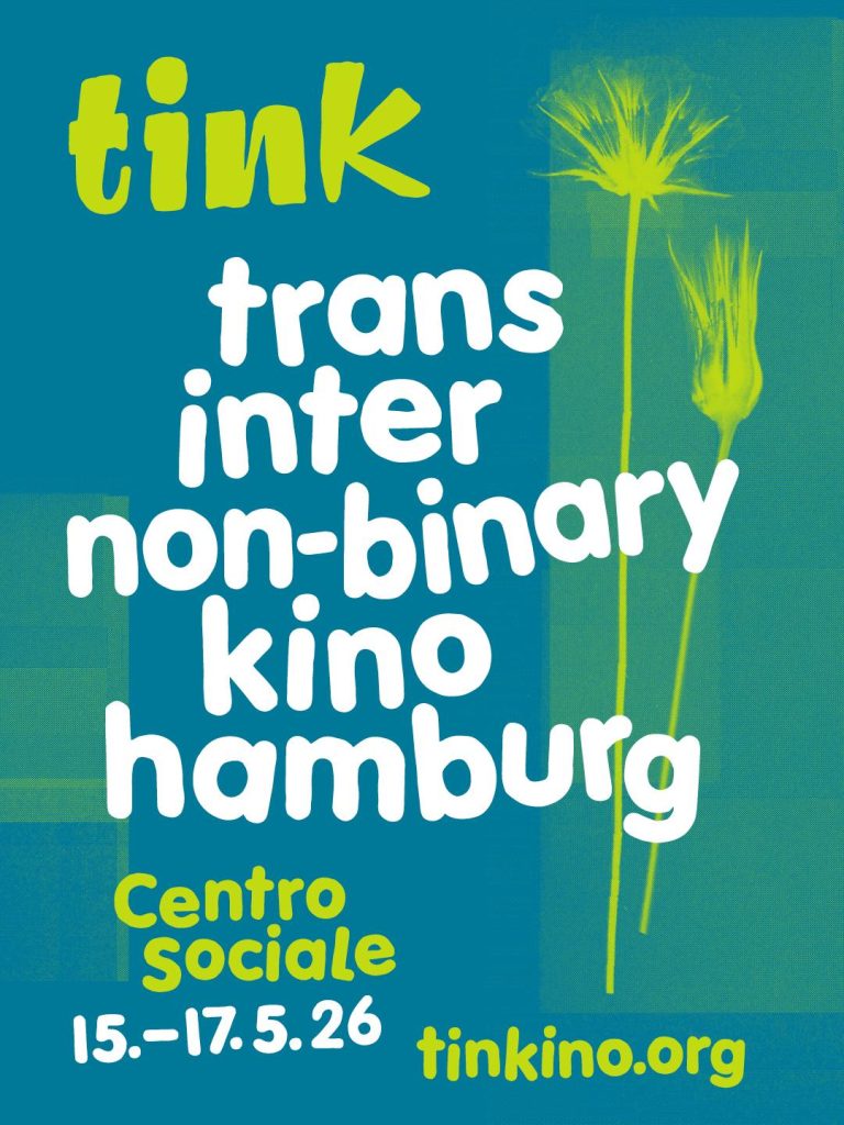 Flyer with text: tink trans inter non-binary kino hamburg Centro Sociale 15.-17.5.26 tinkino.org
Colors: Petrol, light green und white