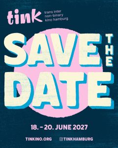 tink - trans inter non-binary kino hamburg SAVE THE DATE 18. - 20. June 2027
