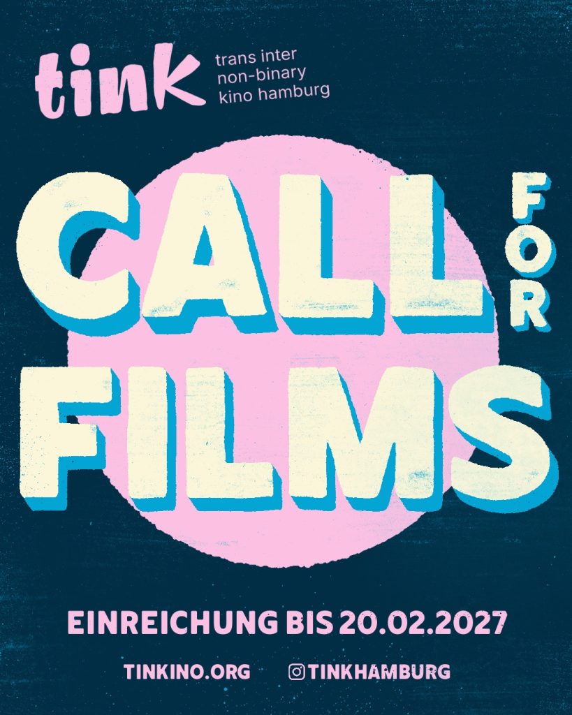 tink trans inter non-binary kino call for films Einreichung bis 20.02.2027 tinkino.org @tinkhamburg